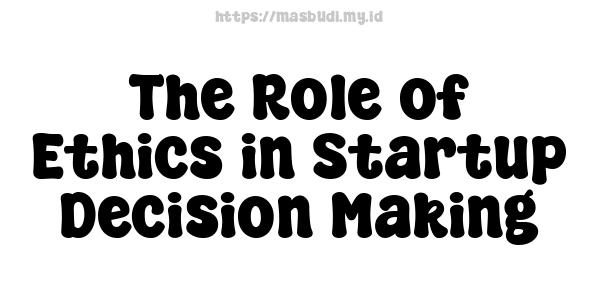 The Role of Ethics in Startup Decision Making