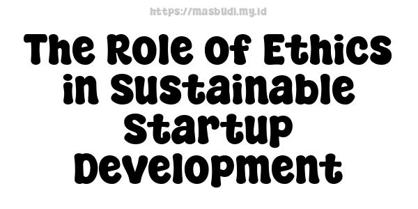 The Role of Ethics in Sustainable Startup Development