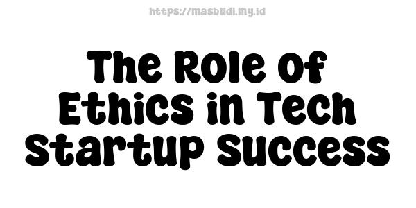 The Role of Ethics in Tech Startup Success