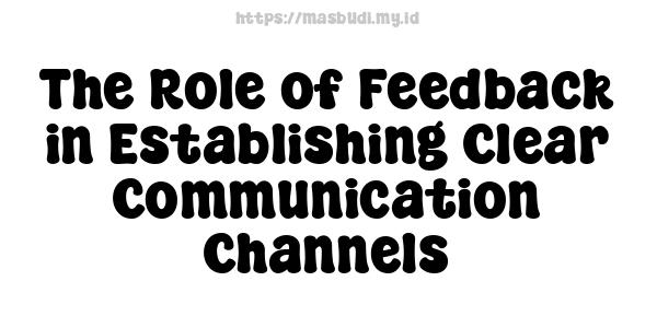 The Role of Feedback in Establishing Clear Communication Channels