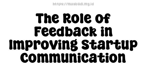 The Role of Feedback in Improving Startup Communication