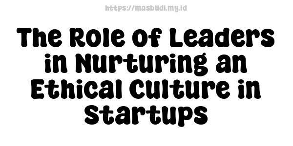 The Role of Leaders in Nurturing an Ethical Culture in Startups