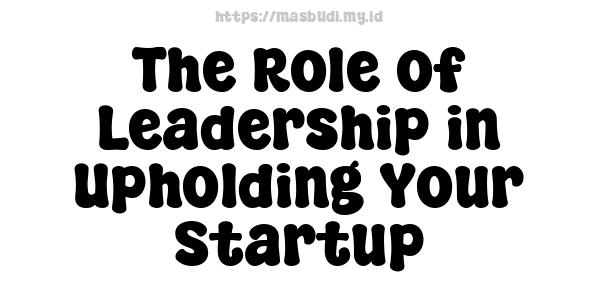 The Role of Leadership in Upholding Your Startup