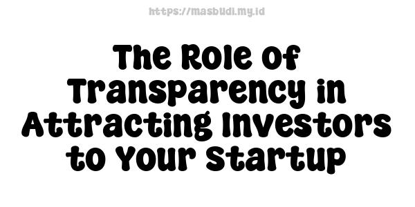 The Role of Transparency in Attracting Investors to Your Startup