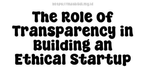 The Role of Transparency in Building an Ethical Startup