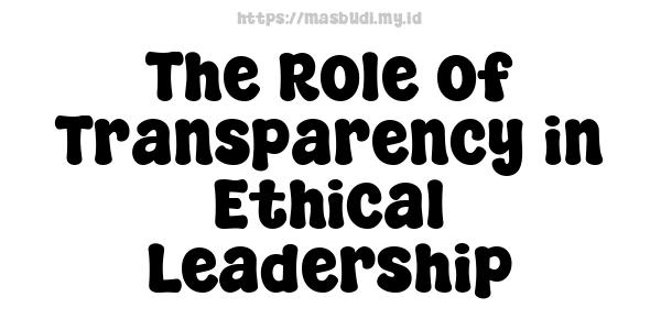 The Role of Transparency in Ethical Leadership