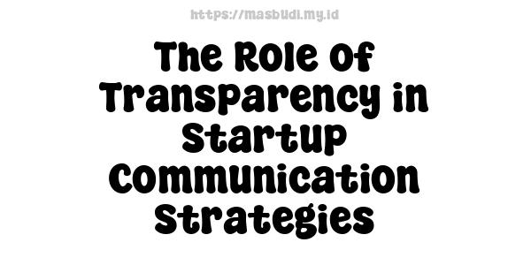 The Role of Transparency in Startup Communication Strategies