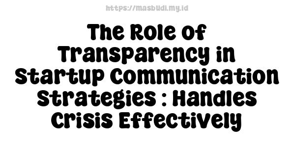 The Role of Transparency in Startup Communication Strategies : Handles Crisis Effectively