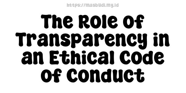 The Role of Transparency in an Ethical Code of Conduct