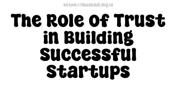 The Role of Trust in Building Successful Startups