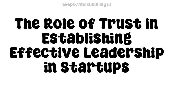 The Role of Trust in Establishing Effective Leadership in Startups