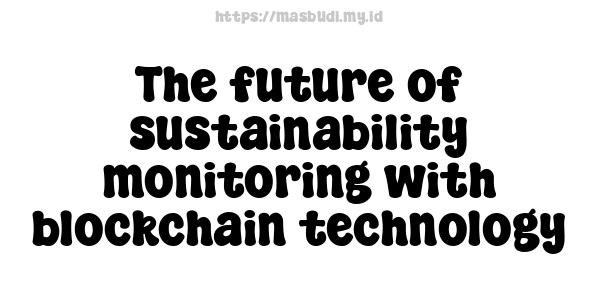 The future of sustainability monitoring with blockchain technology