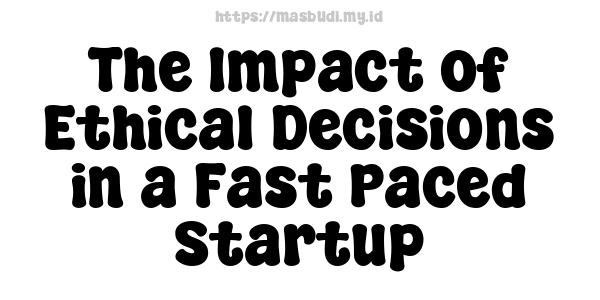 The-Impact-of-Ethical-Decisions-in-a-Fast-Paced-Startup