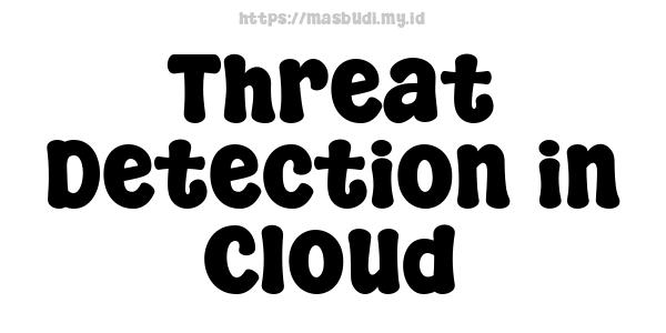 Threat Detection in Cloud