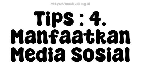 Tips : 4. Manfaatkan Media Sosial