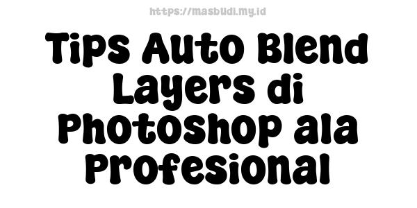 Tips Auto Blend Layers di Photoshop ala Profesional