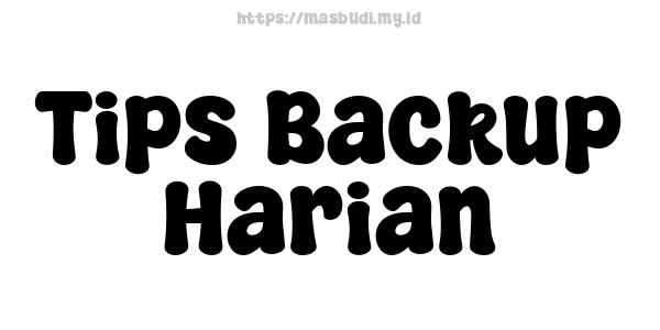 Tips Backup Harian