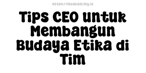 Tips CEO untuk Membangun Budaya Etika di Tim