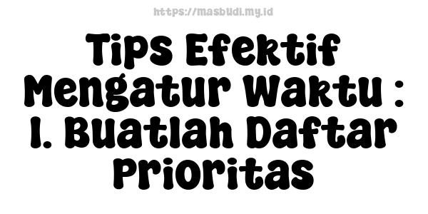 Tips Efektif Mengatur Waktu : 1. Buatlah Daftar Prioritas