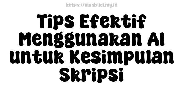 Tips Efektif Menggunakan AI untuk Kesimpulan Skripsi