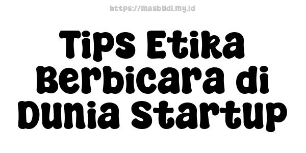 Tips Etika Berbicara di Dunia Startup