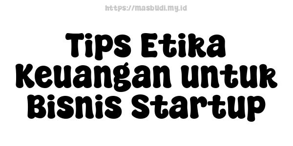 Tips Etika Keuangan untuk Bisnis Startup