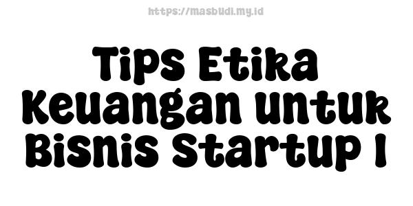 Tips Etika Keuangan untuk Bisnis Startup 1