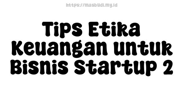 Tips Etika Keuangan untuk Bisnis Startup 2