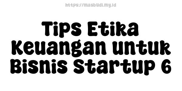 Tips Etika Keuangan untuk Bisnis Startup 6