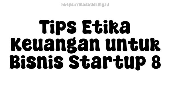 Tips Etika Keuangan untuk Bisnis Startup 8