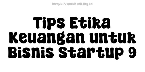 Tips Etika Keuangan untuk Bisnis Startup 9