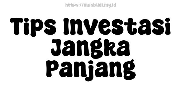 Tips Investasi Jangka Panjang