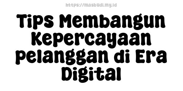 Tips Membangun Kepercayaan pelanggan di Era Digital