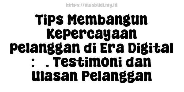 Tips Membangun Kepercayaan pelanggan di Era Digital : 3. Testimoni dan Ulasan Pelanggan