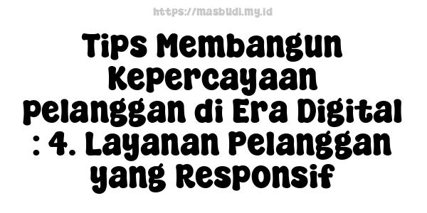 Tips Membangun Kepercayaan pelanggan di Era Digital : 4. Layanan Pelanggan yang Responsif