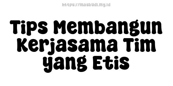 Tips Membangun Kerjasama Tim yang Etis