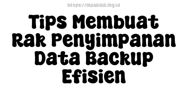 Tips Membuat Rak Penyimpanan Data Backup Efisien