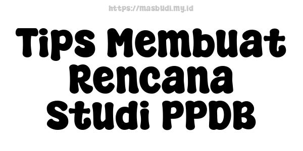 Tips Membuat Rencana Studi PPDB