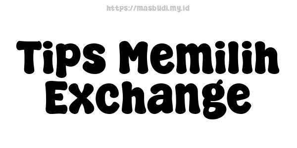 Tips Memilih Exchange