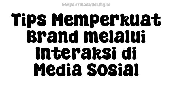 Tips Memperkuat Brand melalui Interaksi di Media Sosial