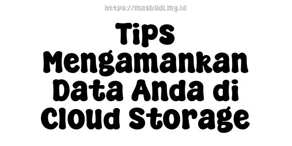 Tips Mengamankan Data Anda di Cloud Storage