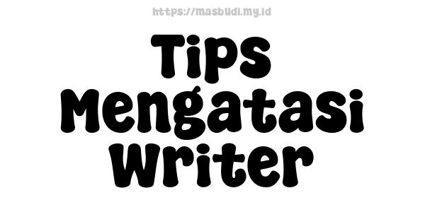 Tips Mengatasi Writer