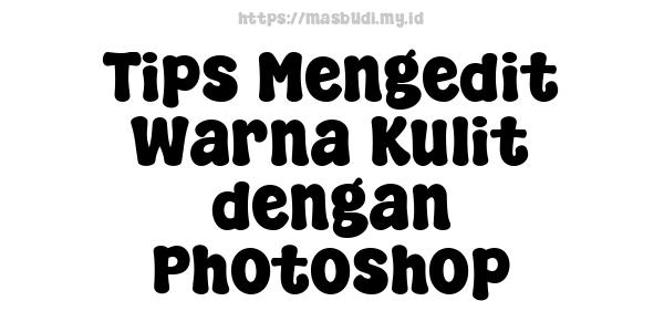 Tips Mengedit Warna Kulit dengan Photoshop