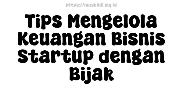 Tips Mengelola Keuangan Bisnis Startup dengan Bijak