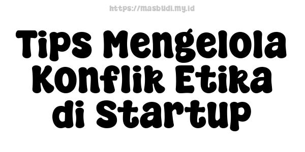 Tips Mengelola Konflik Etika di Startup