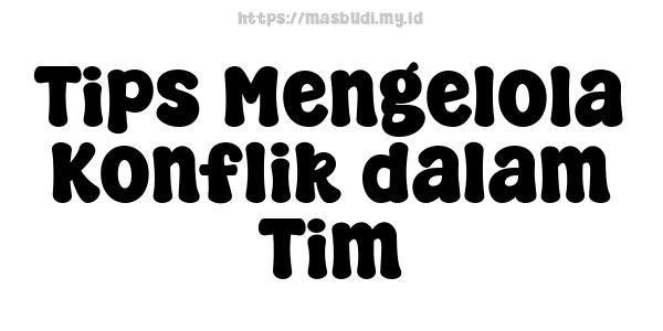 Tips Mengelola Konflik dalam Tim