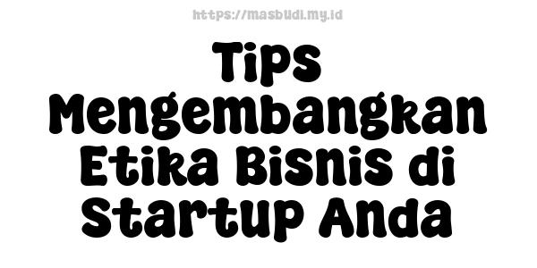 Tips Mengembangkan Etika Bisnis di Startup Anda