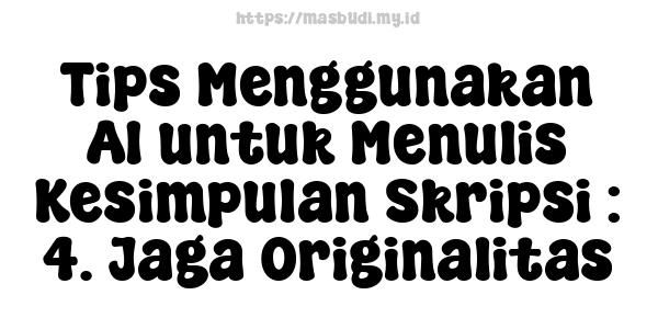 Tips Menggunakan AI untuk Menulis Kesimpulan Skripsi : 4. Jaga Originalitas