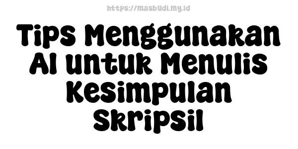 Tips Menggunakan AI untuk Menulis Kesimpulan Skripsi1