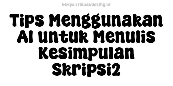 Tips Menggunakan AI untuk Menulis Kesimpulan Skripsi2